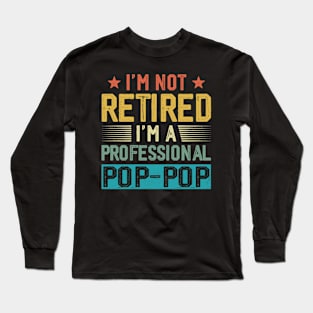 I'm Not Retired I'm A Professional Pop Pop Vintage Father's Day Long Sleeve T-Shirt